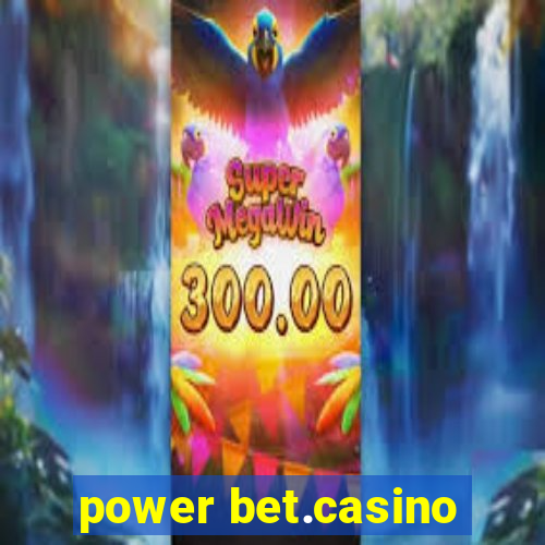 power bet.casino